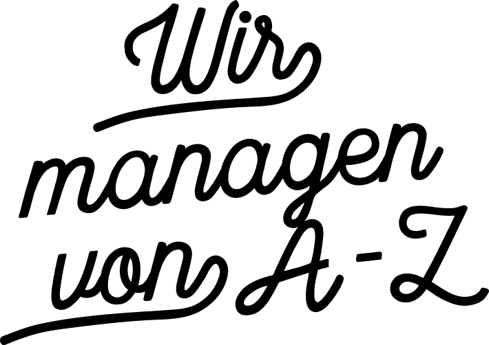 Wir managen alles, von A - Z!